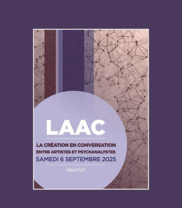LAAC : La création en conversation entre artistes et psychanalystes