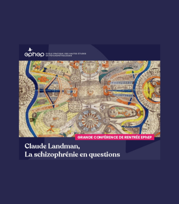 Grande conférence de rentrée EPhEP - Claude Landman : La schizophrénie en questions