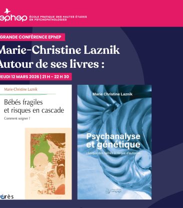 Grande conférence EPhEP, Marie-Christine Laznik, autour de ses livres : "Bébés fragiles et risques en cascade. Comment soigner ? " et  "Psychanalyse et génétique. Clinique des bébés à risque d’autisme"
